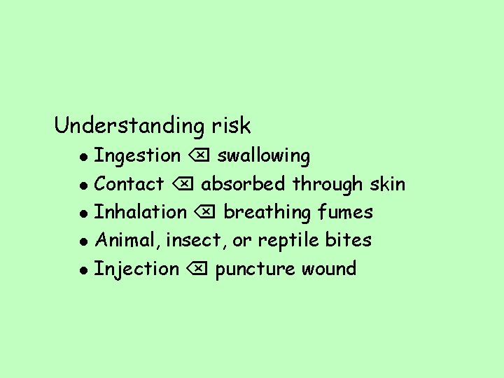 Understanding risk l l l Ingestion swallowing Contact absorbed through skin Inhalation breathing fumes