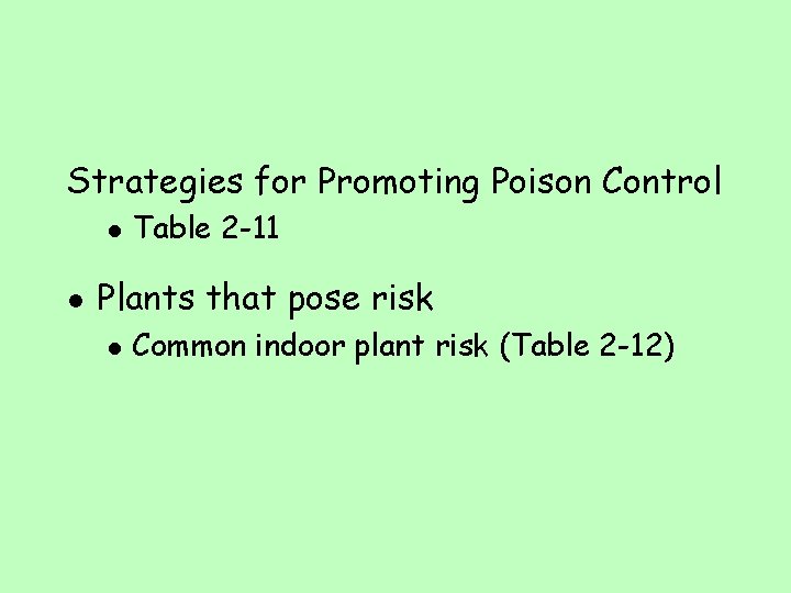 Strategies for Promoting Poison Control l l Table 2 -11 Plants that pose risk