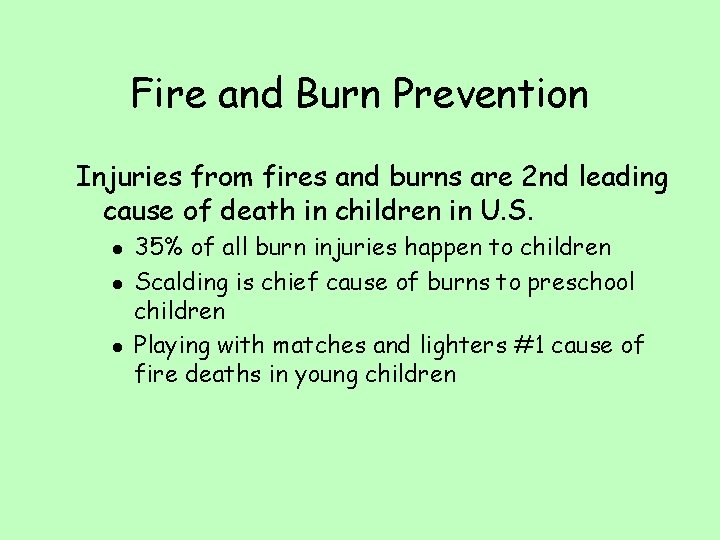 Fire and Burn Prevention Injuries from fires and burns are 2 nd leading cause