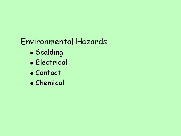 Environmental Hazards l l Scalding Electrical Contact Chemical 