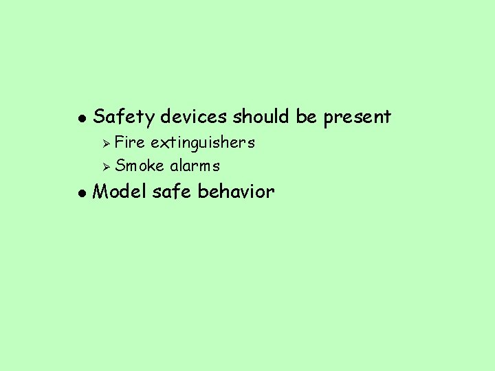 l Safety devices should be present Fire extinguishers Ø Smoke alarms Ø l Model