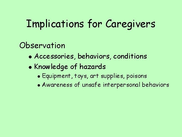 Implications for Caregivers Observation l l Accessories, behaviors, conditions Knowledge of hazards Equipment, toys, Implications for Caregivers Observation l l Accessories, behaviors, conditions Knowledge of hazards Equipment, toys,