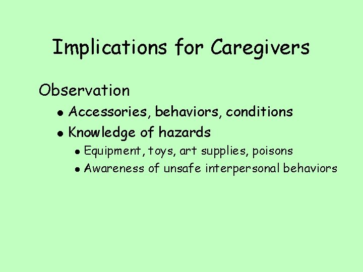 Implications for Caregivers Observation l l Accessories, behaviors, conditions Knowledge of hazards Equipment, toys,