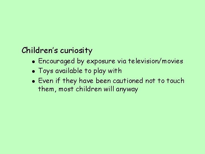 Children’s curiosity l l l Encouraged by exposure via television/movies Toys available to play