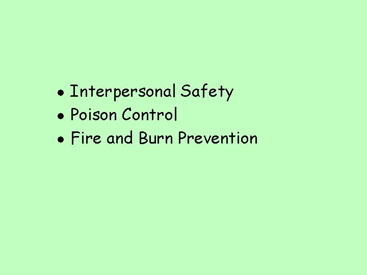 l l l Interpersonal Safety Poison Control Fire and Burn Prevention 