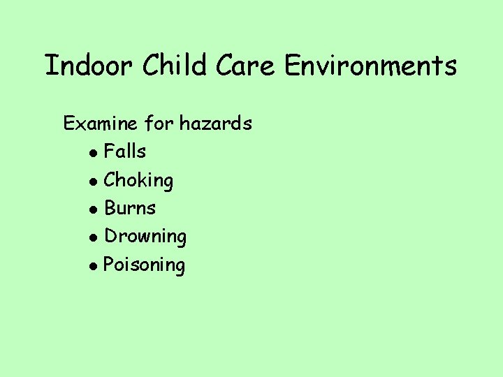 Indoor Child Care Environments Examine for hazards l Falls l Choking l Burns l