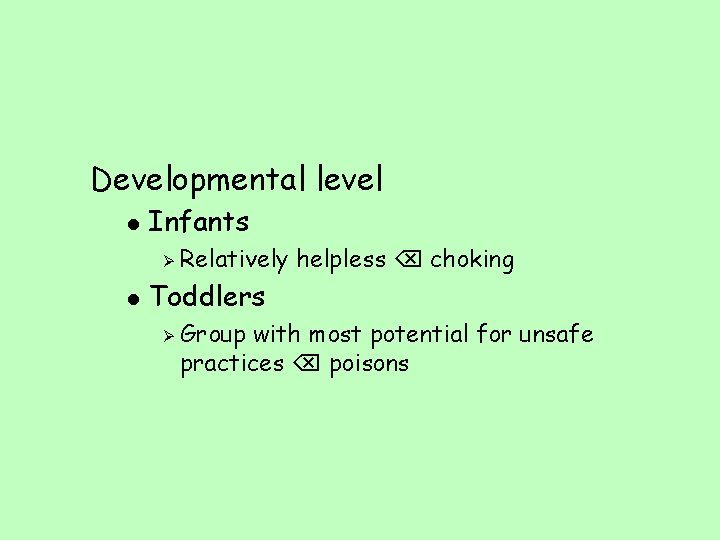 Developmental level l Infants Ø l Relatively helpless choking Toddlers Ø Group with most