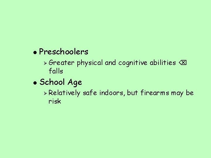 l Preschoolers Ø l Greater physical and cognitive abilities falls School Age Ø Relatively