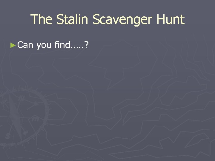 The Stalin Scavenger Hunt ► Can you find…. . ? 