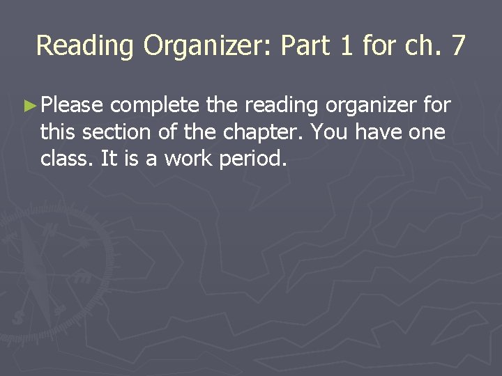 Reading Organizer: Part 1 for ch. 7 ► Please complete the reading organizer for