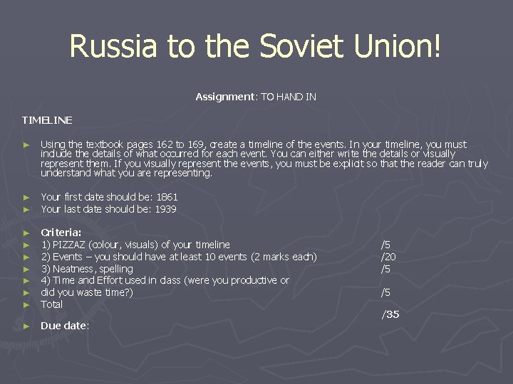 Russia to the Soviet Union! Assignment: TO HAND IN TIMELINE ► Using the textbook