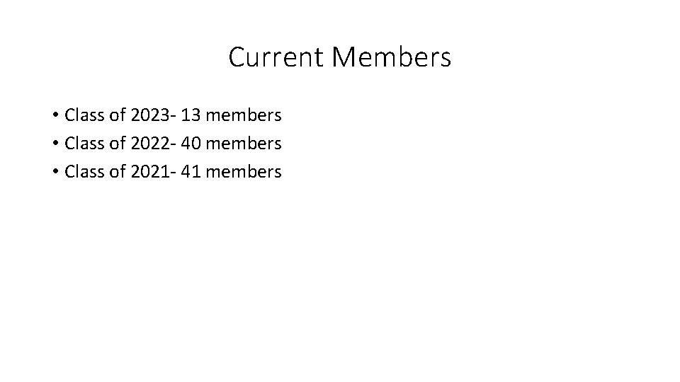 Current Members • Class of 2023 - 13 members • Class of 2022 -