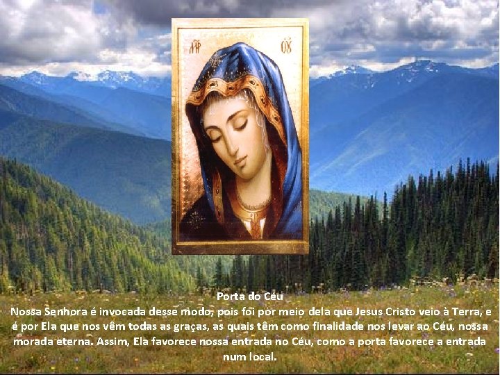 Porta do Céu Nossa Senhora é invocada desse modo, pois foi por meio dela Porta do Céu Nossa Senhora é invocada desse modo, pois foi por meio dela