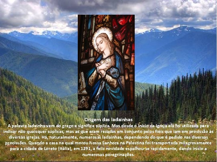 Origem das ladainhas A palavra ladainha vem do grego e significa súplica. Mas desde Origem das ladainhas A palavra ladainha vem do grego e significa súplica. Mas desde