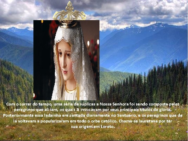 Com o correr do tempo, uma série de súplicas a Nossa Senhora foi sendo Com o correr do tempo, uma série de súplicas a Nossa Senhora foi sendo
