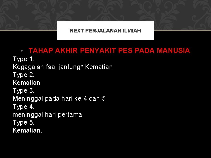 NEXT PERJALANAN ILMIAH • TAHAP AKHIR PENYAKIT PES PADA MANUSIA Type 1. Kegagalan faal