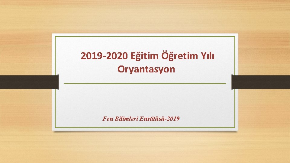 2019 -2020 Eğitim Öğretim Yılı Oryantasyon Fen Bilimleri Enstitüsü-2019 