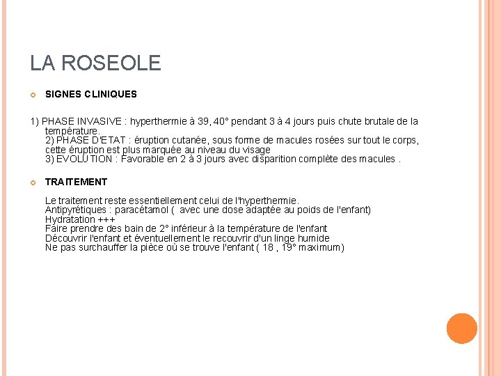 LA ROSEOLE SIGNES CLINIQUES 1) PHASE INVASIVE : hyperthermie à 39, 40° pendant 3