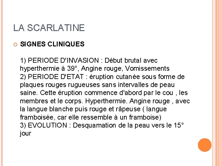LA SCARLATINE SIGNES CLINIQUES 1) PERIODE D'INVASION : Début brutal avec hyperthermie à 39°,