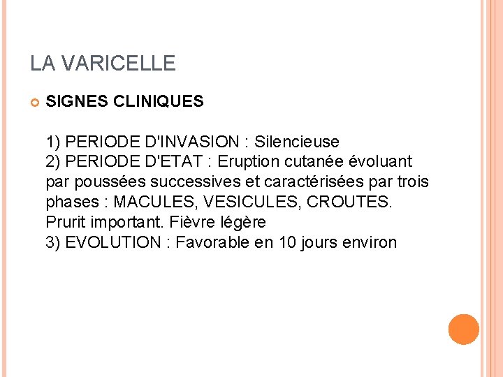 LA VARICELLE SIGNES CLINIQUES 1) PERIODE D'INVASION : Silencieuse 2) PERIODE D'ETAT : Eruption