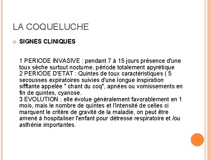 LA COQUELUCHE SIGNES CLINIQUES 1 PERIODE INVASIVE : pendant 7 à 15 jours présence