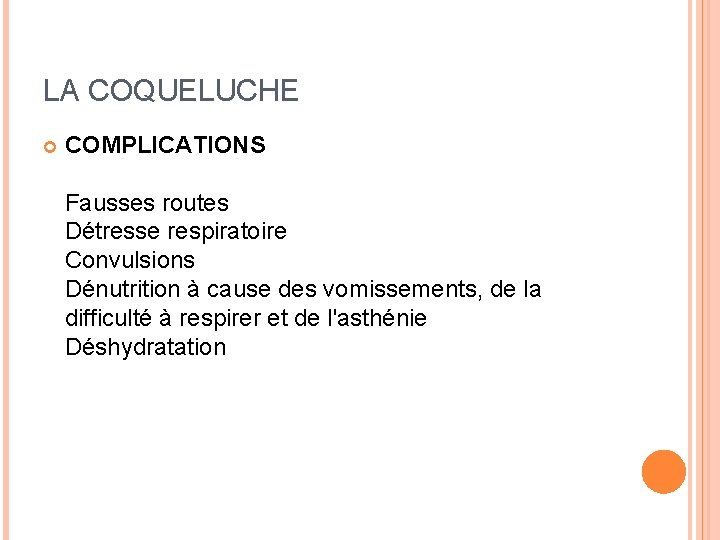 LA COQUELUCHE COMPLICATIONS Fausses routes Détresse respiratoire Convulsions Dénutrition à cause des vomissements, de