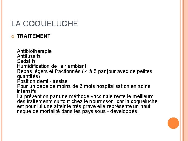 LA COQUELUCHE TRAITEMENT Antibiothérapie Antitussifs Sédatifs Humidification de l'air ambiant Repas légers et fractionnés