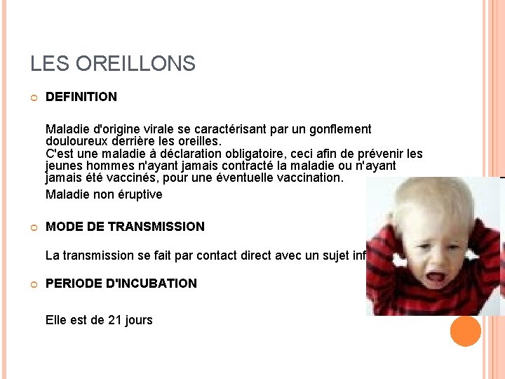 LES OREILLONS DEFINITION Maladie d'origine virale se caractérisant par un gonflement douloureux derrière les