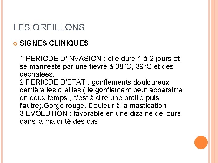 LES OREILLONS SIGNES CLINIQUES 1 PERIODE D'INVASION : elle dure 1 à 2 jours