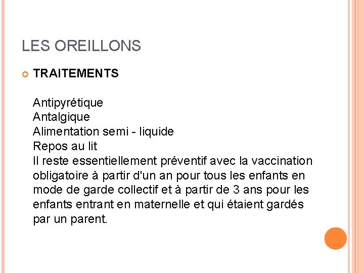 LES OREILLONS TRAITEMENTS Antipyrétique Antalgique Alimentation semi - liquide Repos au lit Il reste