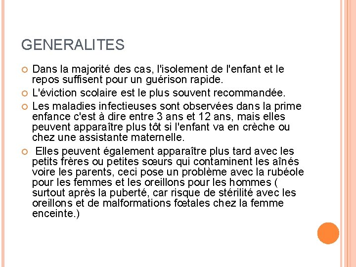 GENERALITES Dans la majorité des cas, l'isolement de l'enfant et le repos suffisent pour