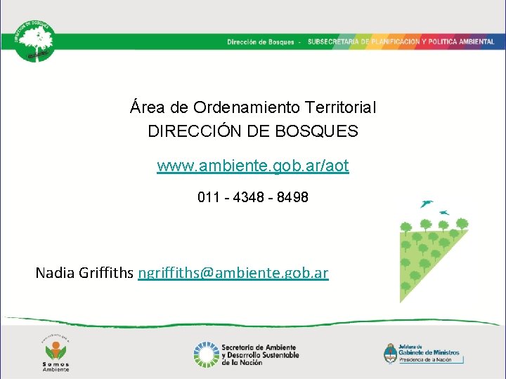 Área de Ordenamiento Territorial DIRECCIÓN DE BOSQUES www. ambiente. gob. ar/aot 011 - 4348 Área de Ordenamiento Territorial DIRECCIÓN DE BOSQUES www. ambiente. gob. ar/aot 011 - 4348
