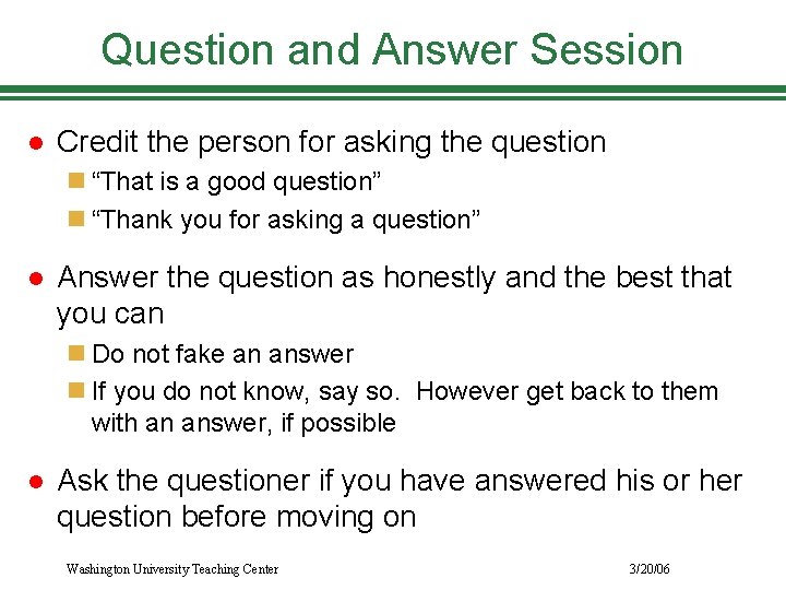 Question and Answer Session l Credit the person for asking the question n “That