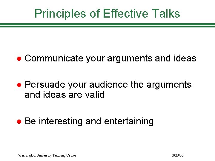 Principles of Effective Talks l Communicate your arguments and ideas l Persuade your audience