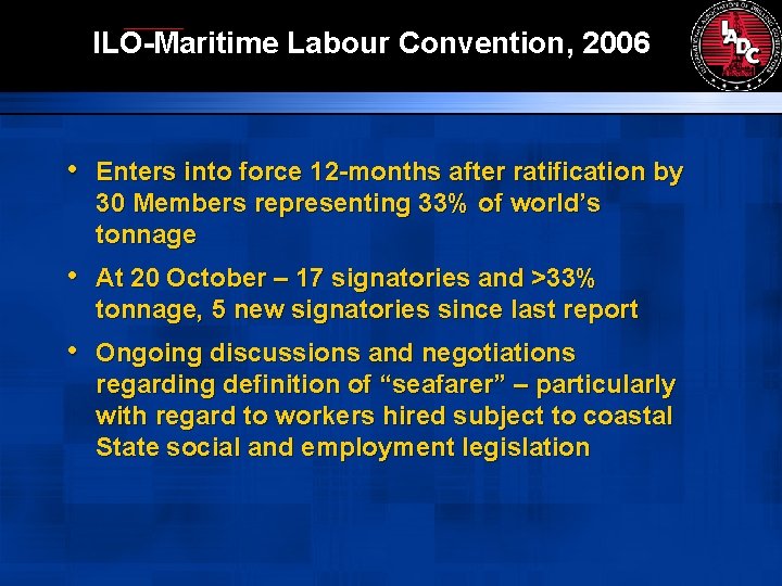 ILO-Maritime Labour Convention, 2006 • Enters into force 12 -months after ratification by 30