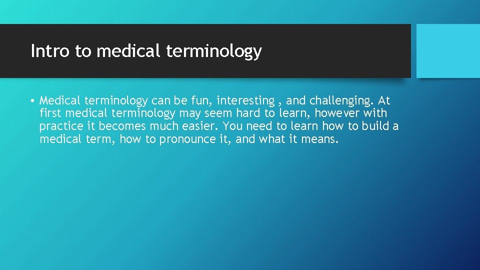Intro to medical terminology • Medical terminology can be fun, interesting , and challenging. Intro to medical terminology • Medical terminology can be fun, interesting , and challenging.