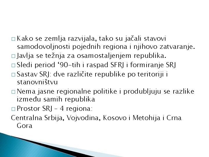 � Kako se zemlja razvijala, tako su jačali stavovi samodovoljnosti pojednih regiona i njihovo