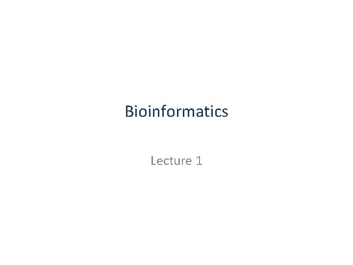 Bioinformatics Lecture 1 