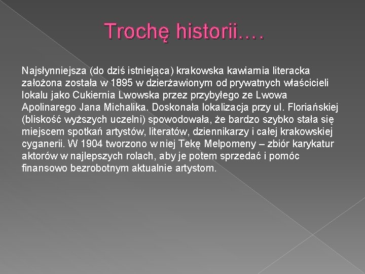 Trochę historii…. Najsłynniejsza (do dziś istniejąca) krakowska kawiarnia literacka założona została w 1895 w