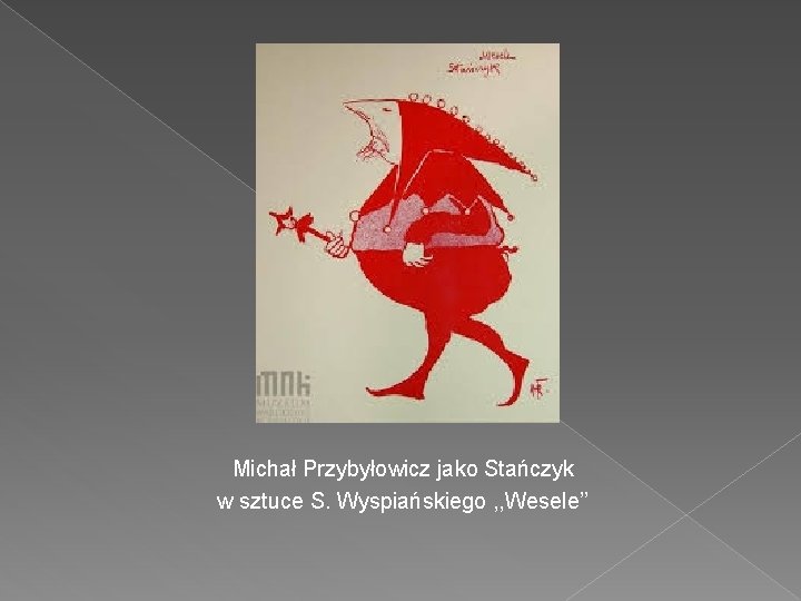 Michał Przybyłowicz jako Stańczyk w sztuce S. Wyspiańskiego , , Wesele’’ 