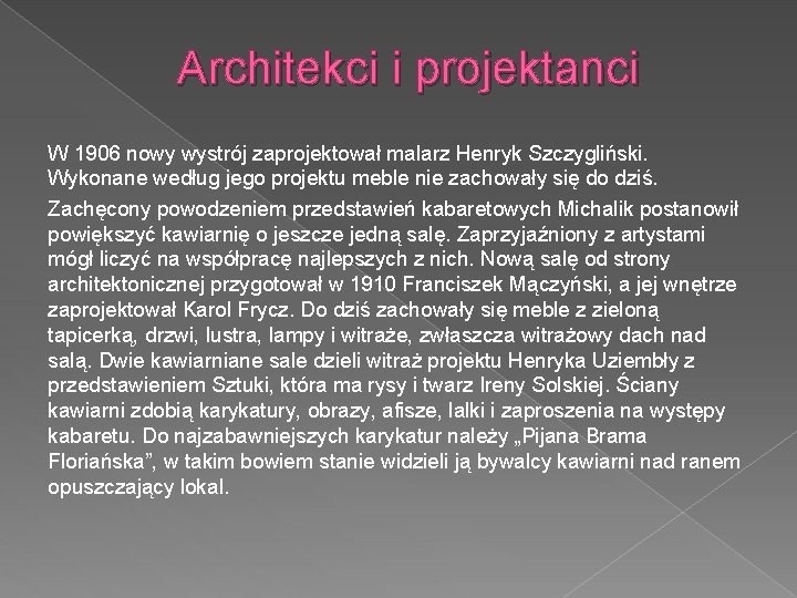 Architekci i projektanci W 1906 nowy wystrój zaprojektował malarz Henryk Szczygliński. Wykonane według jego