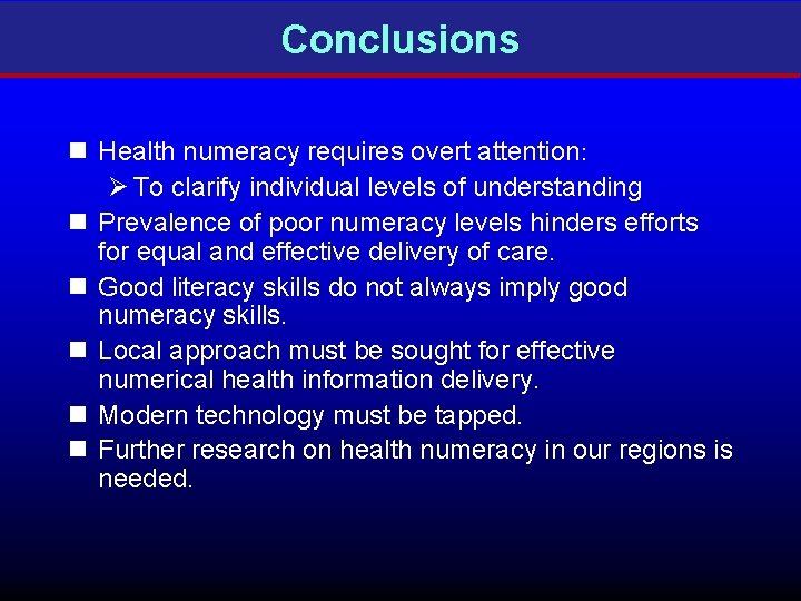 Conclusions n Health numeracy requires overt attention: Ø To clarify individual levels of understanding