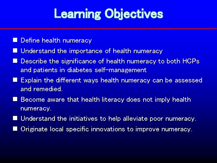 Learning Objectives n Define health numeracy n Understand the importance of health numeracy n