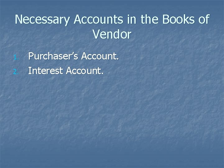 Necessary Accounts in the Books of Vendor 1. 2. Purchaser’s Account. Interest Account. 