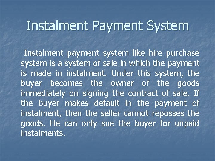 Instalment Payment System Instalment payment system like hire purchase system is a system of