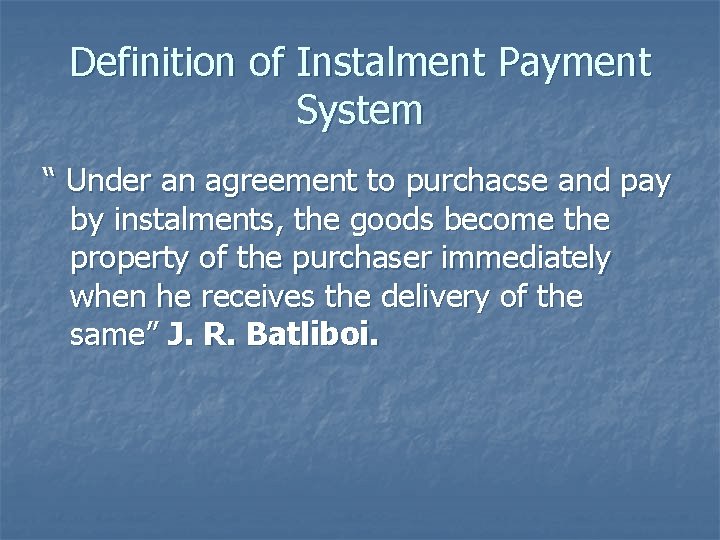 Definition of Instalment Payment System “ Under an agreement to purchacse and pay by