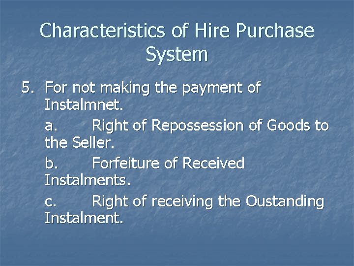 Characteristics of Hire Purchase System 5. For not making the payment of Instalmnet. a.