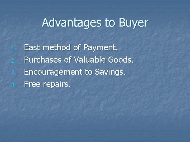 Advantages to Buyer 1. 2. 3. 4. East method of Payment. Purchases of Valuable