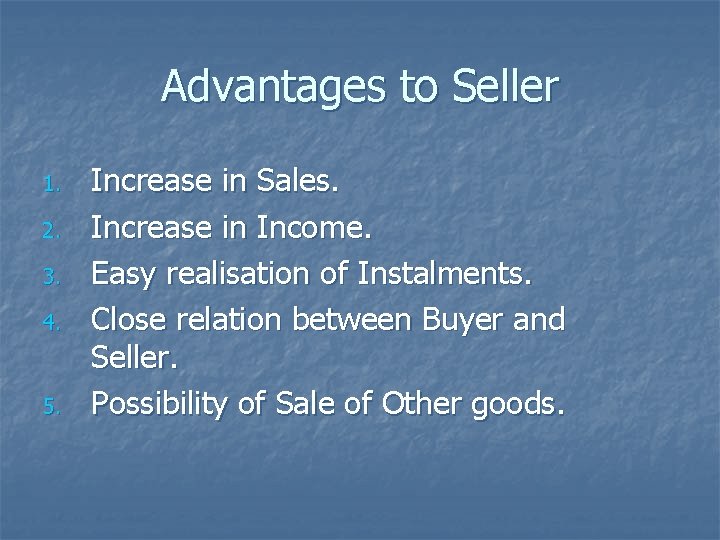 Advantages to Seller 1. 2. 3. 4. 5. Increase in Sales. Increase in Income.