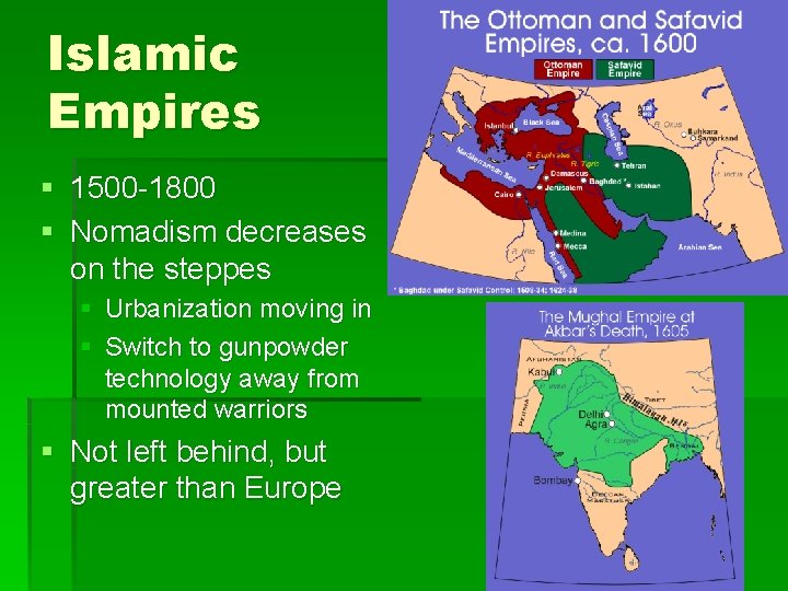 Islamic Empires § 1500 -1800 § Nomadism decreases on the steppes § Urbanization moving